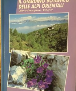 Il giardino botanico delle Alpi Orientali ( Monte Faverghera, Belluno)