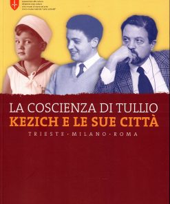 La coscienza di TULLIO KEZICH e le sue città, Trieste Milano Roma – 2011
