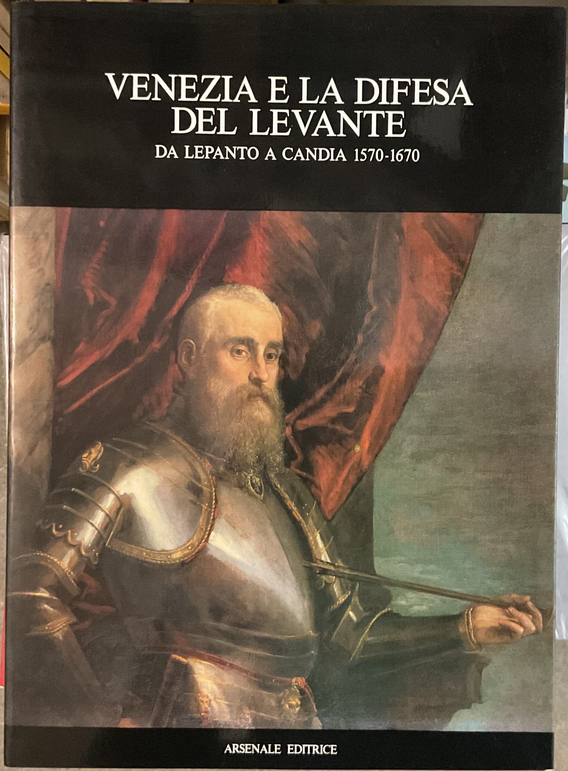 Venezia e la difesa del Levante. Da Lepanto a Candia 1570-1670