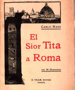 Carlo Nani – El Sior Tita a Roma – Vram Editore Trieste [senza data]
